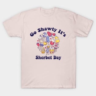 Go Shawty It's Sherbet Day Funny Sherbet Ice Cream T-Shirt